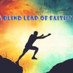 A Blind Leap of Faith??