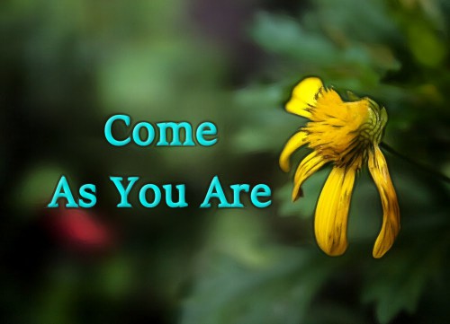 Why We Say, “Come as You Are”