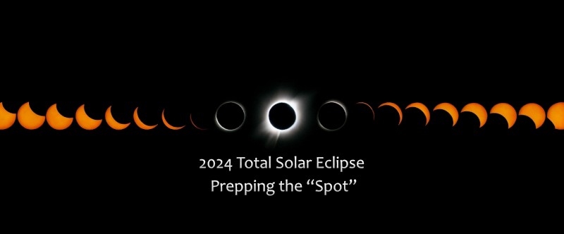 2024 Total Solar Eclipse – Prepping the “Spot”