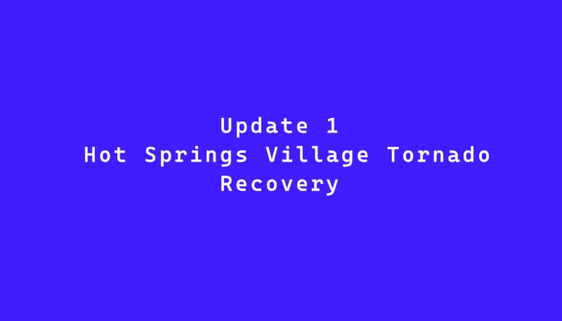 Update 1 – Hot Springs Village Tornado Recovery
