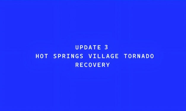 Update 3 – Hot Springs Village Tornado Recovery