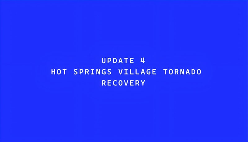 UPDATE 4 – HOT SPRINGS VILLAGE TORNADO RECOVERY